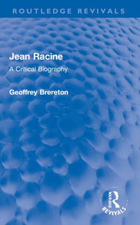 Jean Racine : A Critical Biography - Geoffrey Brereton