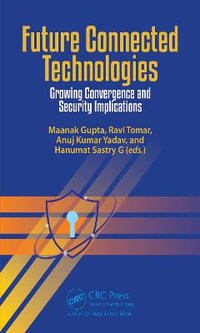 Future Connected Technologies : Growing Convergence and Security Implications - Maanak Gupta