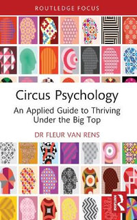 Circus Psychology : An Applied Guide to Thriving Under the Big Top - Fleur van Rens