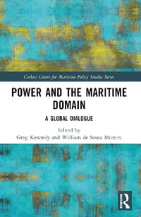 Power and the Maritime Domain : A Global Dialogue - Greg Kennedy