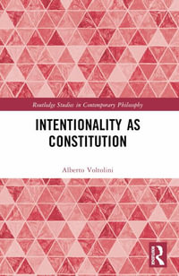 Intentionality as Constitution : Routledge Studies in Contemporary Philosophy - Alberto Voltolini