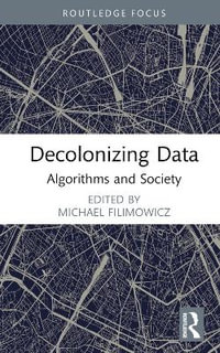 Decolonizing Data : Algorithms and Society - Michael Filimowicz