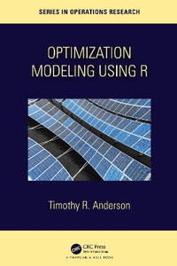 Optimization Modelling Using R : Chapman & Hall/CRC Series in Operations Research - Timothy R. Anderson