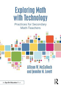 Exploring Math with Technology : Practices for Secondary Math Teachers - Allison W. McCulloch