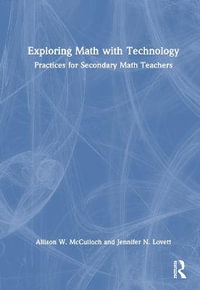 Exploring Math with Technology : Practices for Secondary Math Teachers - Allison W. McCulloch