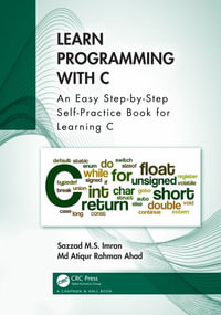 Learn Programming with C : An Easy Step-by-Step Self-Practice Book for Learning C - Sazzad M.S. Imran