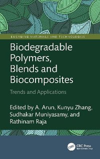 Biodegradable Polymers, Blends and Biocomposites : Trends and Applications - A. Arun