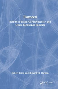 Flaxseed : Evidence-based Cardiovascular and other Medicinal Benefits - Robert Fried