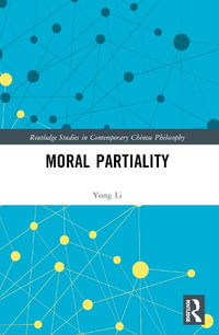 Moral Partiality : Routledge Studies in Contemporary Chinese Philosophy - Yong Li