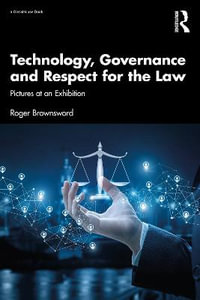 Technology, Governance and Respect for the Law : Pictures at an Exhibition - Roger Brownsword