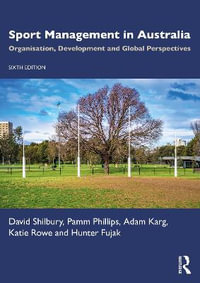 Sport Management in Australia : 6th Edition - Organisation, Development and Global Perspectives - David Shilbury