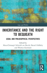 Inheritance and the Right to Bequeath : Legal and Philosophical Perspectives - Hans-Christoph Schmidt am Busch