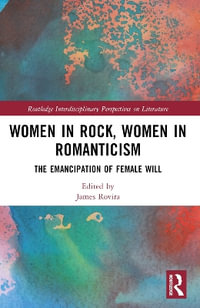 Women in Rock, Women in Romanticism : Routledge Interdisciplinary Perspectives on Literature - James Rovira