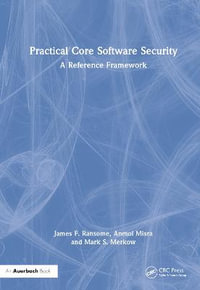 Practical Core Software Security : A Reference Framework - James F. Ransome