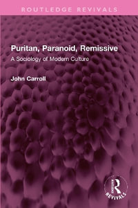 Puritan, Paranoid, Remissive : A Sociology of Modern Culture - John Carroll