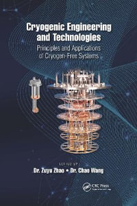 Cryogenic Engineering and Technologies : Principles and Applications of Cryogen-Free Systems - . Chao Wang