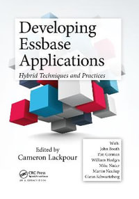 Developing Essbase Applications : Hybrid Techniques and Practices - Cameron Lackpour