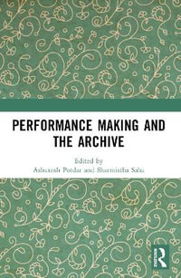 Performance Making and the Archive - Ashutosh Potdar