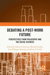 Debating a Post-Work Future : Perspectives from Philosophy and the Social Sciences - Denise Celentano