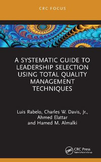 A Systematic Guide to Leadership Selection Using Total Quality Management Techniques : CRC Focus - Luis Rabelo