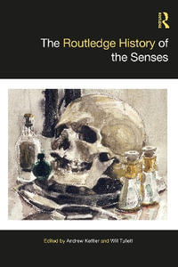 The Routledge History of the Senses : Routledge Histories - Andrew  Kettler