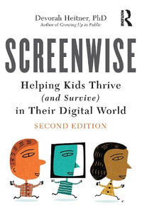 Screenwise : Helping Kids Thrive (and Survive) in Their Digital World - Devorah Heitner