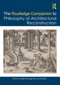 The Routledge Companion to the Philosophy of Architectural Reconstruction - Zoltan Somhegyi