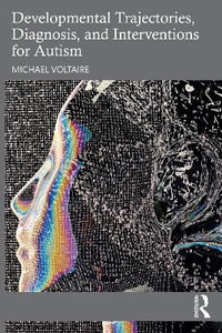 Developmental Trajectories, Diagnosis, and Interventions for Autism - Michael Voltaire