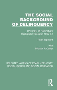 The Social Background of Delinquency : Selected Works of Pearl Jephcott - Pearl Jephcott
