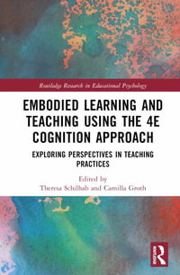 Embodied Learning and Teaching Using the 4E Cognition Approach : Exploring Perspectives in Teaching Practices - Theresa Schilhab