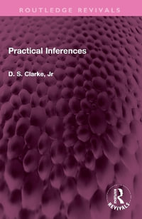 Practical Inferences : Routledge Revivals - D S Clarke