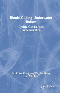 Bionic Gliding Underwater Robots : Design, Control, and Implementation - Junzhi Yu
