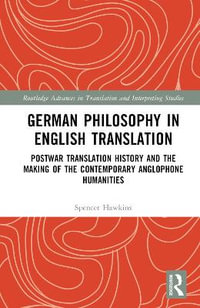 German Philosophy in English Translation : Postwar Translation History and the Making of the Contemporary Anglophone Humanities - Spencer Hawkins