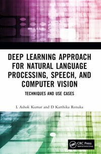 Deep Learning Approach for Natural Language Processing, Speech, and Computer Vision : Techniques and Use Cases - L. Ashok Kumar