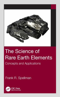 The Science of Rare Earth Elements : Concepts and Applications - Frank R. Spellman