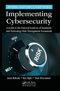Implementing Cybersecurity : A Guide to the National Institute of Standards and Technology Risk Management Framework - Anne Kohnke
