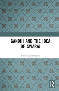 Gandhi and the Idea of Swaraj - Ramin  Jahanbegloo
