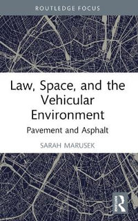 Law, Space, and the Vehicular Environment : Pavement and Asphalt - Sarah Marusek