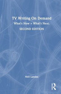 TV Writing on Demand : What's Now + What's Next. - Neil Landau