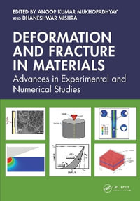 Deformation and Fracture in Materials : Advances in Experimental and Numerical Studies - Anoop Kumar Mukhopadhyay