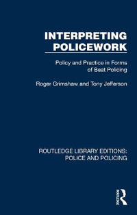 Interpreting Policework : Policy and Practice in Forms of Beat Policing - Roger Grimshaw