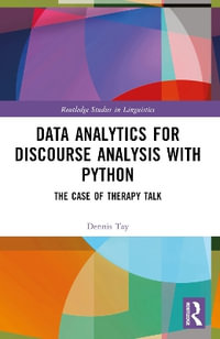 Data Analytics for Discourse Analysis with Python : The Case of Therapy Talk - Dennis Tay