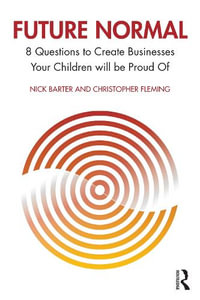 Future Normal : 8 Questions to Create Businesses Your Children will be Proud Of - Nick Barter