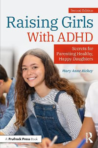 Raising Girls With ADHD : Secrets for Parenting Healthy, Happy Daughters - Mary Anne Richey