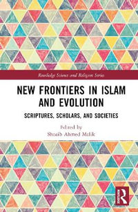 New Frontiers in Islam and Evolution : Scriptures, Scholars, and Societies - David Solomon Jalajel