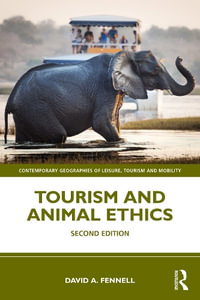 Tourism and Animal Ethics : Contemporary Geographies of Leisure, Tourism and Mobility - David A. Fennell