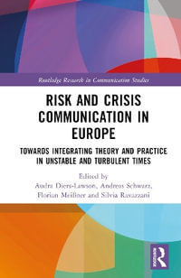 Risk and Crisis Communication in Europe : Towards Integrating Theory and Practice in Unstable and Turbulent Times - Audra Diers-Lawson