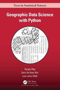 Geographic Data Science with Python : Chapman & Hall/CRC: Texts in Statistical Science - Sergio Rey