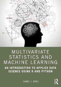 Multivariate Statistics and Machine Learning : An Introduction to Applied Data Science Using R and Python - Daniel J. Denis