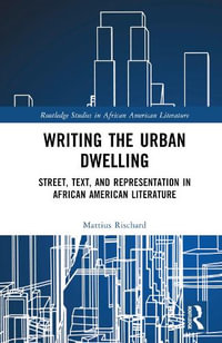 Street, Text, and Representation in African American Literature : Urban Writing/Dwelling - Mattius Rischard